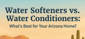 water softener vs water conditioner Arizona